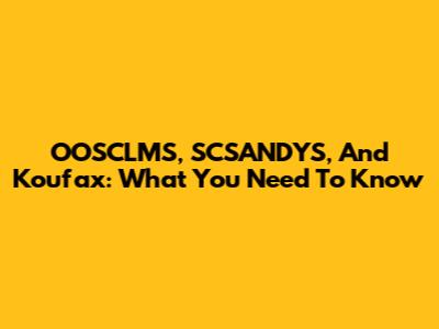 OOSCLMS, SCSANDYS, And Koufax: What You Need To Know