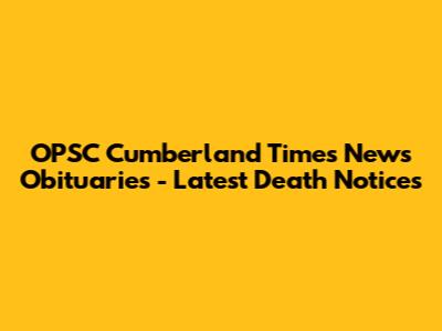 OPSC Cumberland Times News Obituaries - Latest Death Notices