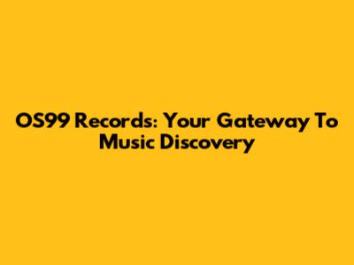 OS99 Records: Your Gateway To Music Discovery