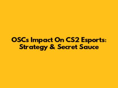 OSC's Impact On CS2 Esports: Strategy & Secret Sauce