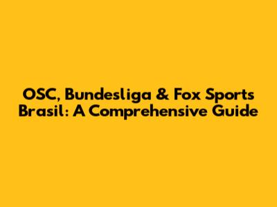 OSC, Bundesliga & Fox Sports Brasil: A Comprehensive Guide