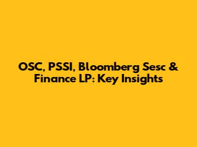 OSC, PSSI, Bloomberg Sesc & Finance LP: Key Insights