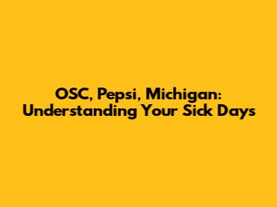OSC, Pepsi, Michigan: Understanding Your Sick Days