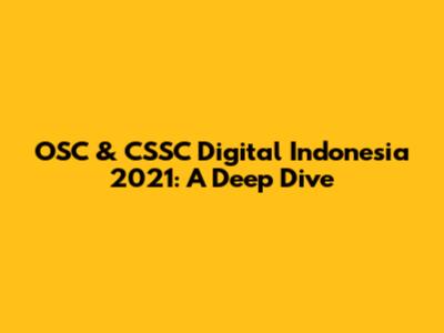 OSC & CSSC Digital Indonesia 2021: A Deep Dive