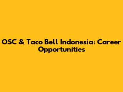 OSC & Taco Bell Indonesia: Career Opportunities