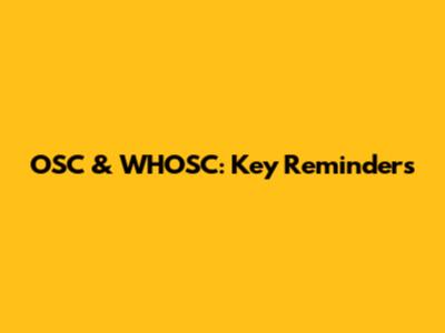 OSC & WHOSC: Key Reminders
