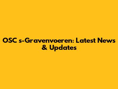 OSC 's-Gravenvoeren: Latest News & Updates