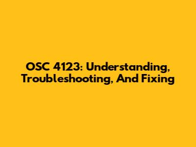 OSC 4123: Understanding, Troubleshooting, And Fixing