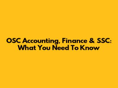 OSC Accounting, Finance & SSC: What You Need To Know