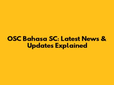 OSC Bahasa SC: Latest News & Updates Explained