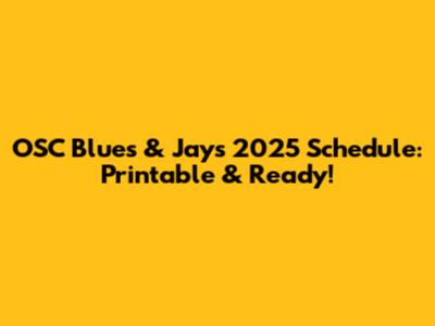 OSC Blues & Jays 2025 Schedule: Printable & Ready!