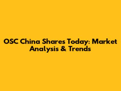 OSC China Shares Today: Market Analysis & Trends