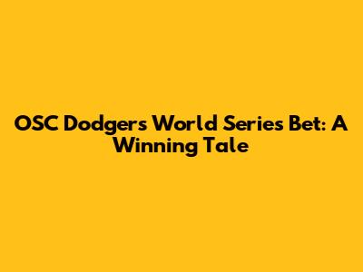 OSC Dodgers' World Series Bet: A Winning Tale