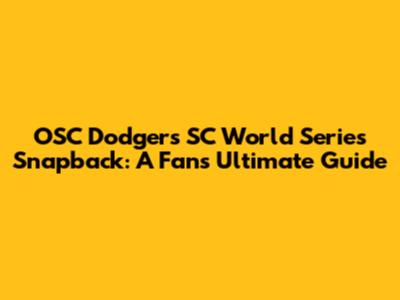OSC Dodgers SC World Series Snapback: A Fan's Ultimate Guide
