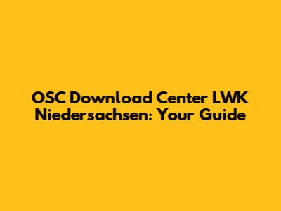 OSC Download Center LWK Niedersachsen: Your Guide