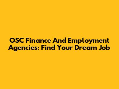 OSC Finance And Employment Agencies: Find Your Dream Job