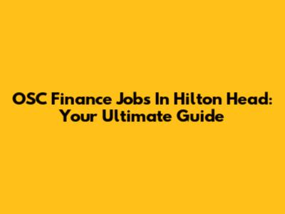OSC Finance Jobs In Hilton Head: Your Ultimate Guide