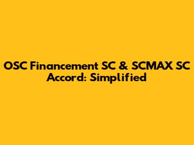 OSC Financement SC & SCMAX SC Accord: Simplified