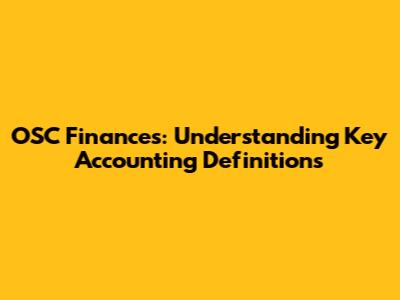 OSC Finances: Understanding Key Accounting Definitions