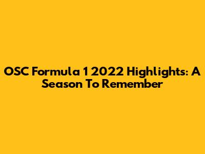 OSC Formula 1 2022 Highlights: A Season To Remember