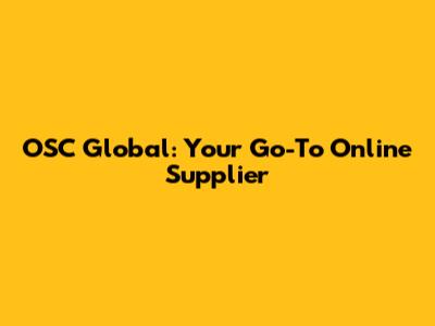 OSC Global: Your Go-To Online Supplier