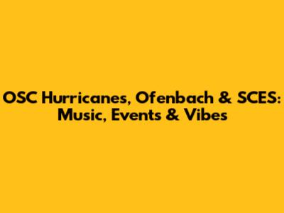 OSC Hurricanes, Ofenbach & SCES: Music, Events & Vibes