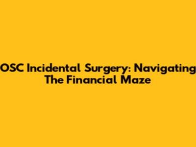 OSC Incidental Surgery: Navigating The Financial Maze