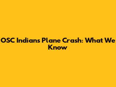 OSC Indians Plane Crash: What We Know