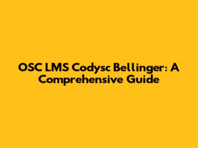 OSC LMS Codysc Bellinger: A Comprehensive Guide