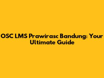 OSC LMS Prawirasc Bandung: Your Ultimate Guide