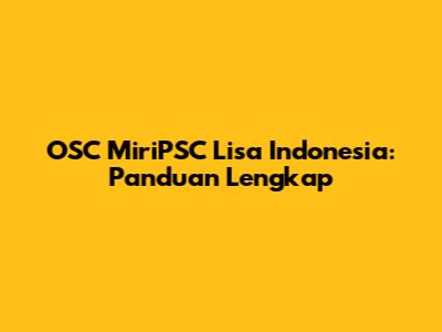 OSC MiriPSC Lisa Indonesia: Panduan Lengkap