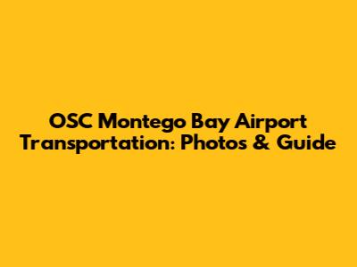 OSC Montego Bay Airport Transportation: Photos & Guide
