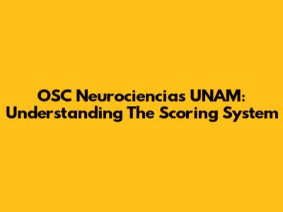OSC Neurociencias UNAM: Understanding The Scoring System