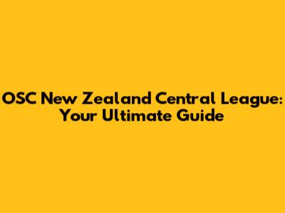OSC New Zealand Central League: Your Ultimate Guide