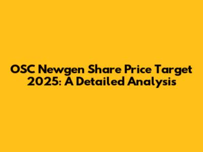 OSC Newgen Share Price Target 2025: A Detailed Analysis