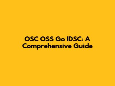 OSC OSS Go IDSC: A Comprehensive Guide