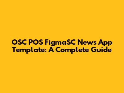 OSC POS FigmaSC News App Template: A Complete Guide