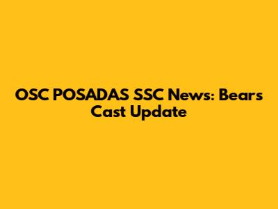 OSC POSADAS SSC News: Bears Cast Update