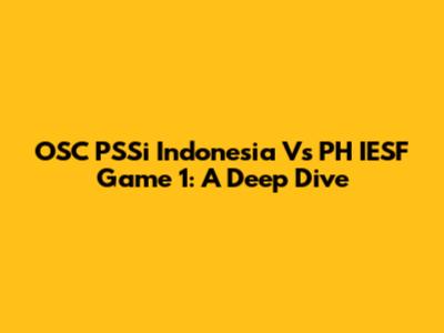 OSC PSSi Indonesia Vs PH IESF Game 1: A Deep Dive