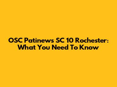 OSC Patinews SC 10 Rochester: What You Need To Know