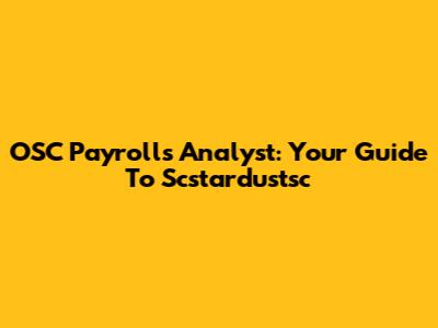 OSC Payrolls Analyst: Your Guide To Scstardustsc