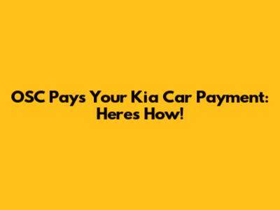 OSC Pays Your Kia Car Payment: Here's How!