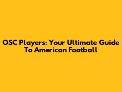 OSC Players: Your Ultimate Guide To American Football