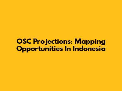 OSC Projections: Mapping Opportunities In Indonesia