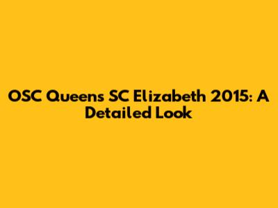 OSC Queens SC Elizabeth 2015: A Detailed Look