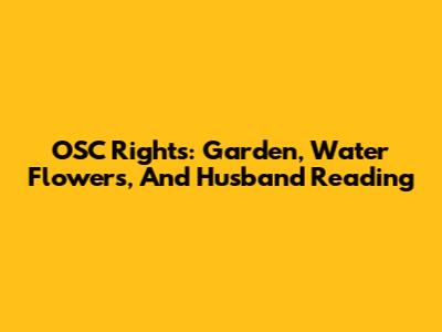 OSC Rights: Garden, Water Flowers, And Husband Reading