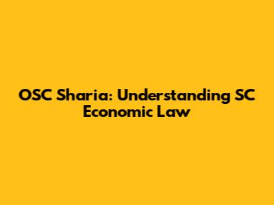 OSC Sharia: Understanding SC Economic Law
