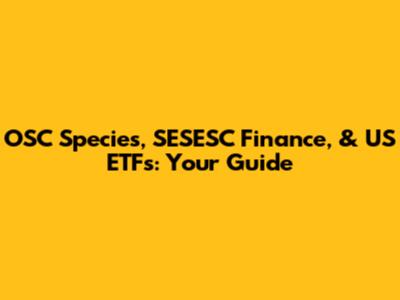 OSC Species, SESESC Finance, & US ETFs: Your Guide