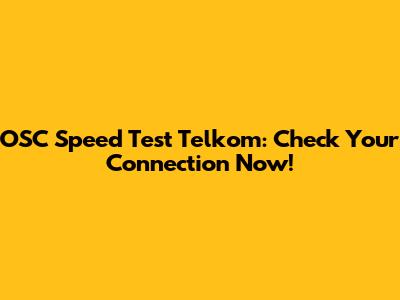 OSC Speed Test Telkom: Check Your Connection Now!
