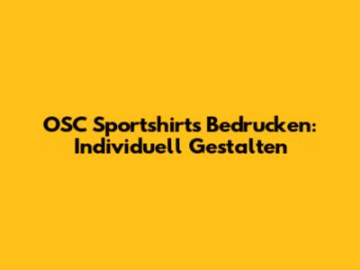 OSC Sportshirts Bedrucken: Individuell Gestalten